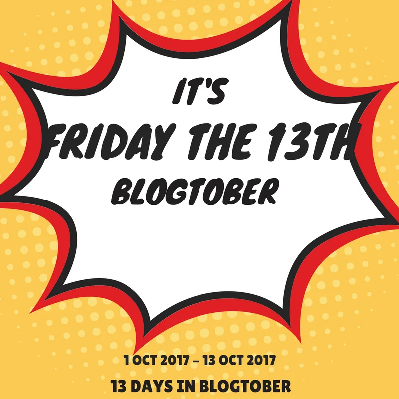 FRIDAY THE 13TH BLOGTOBER .